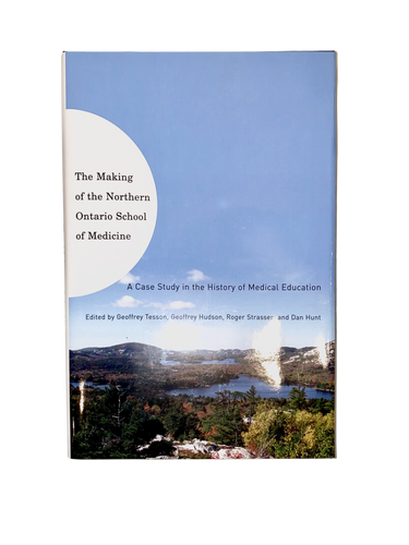 The Making of the Northern Ontario School of Medicine: A Case Study in the History of Medical Education